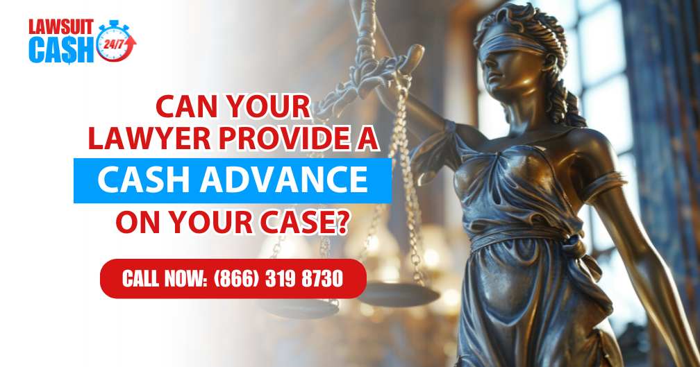 Can Your Lawyer Provide a Cash Advance on Your Case?