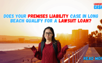 Premises Liability Lawsuit Loan in Long Beach – Get Cash Before Your Case Settles