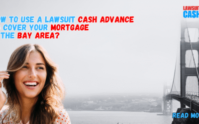 Lawsuit Cash Advance Bay Area: How to Use Legal Funding to Pay Your Mortgage or Rent During a Lawsuit