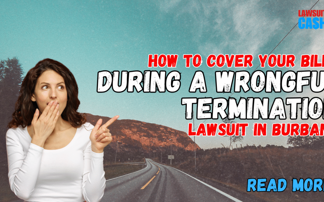 Fired in Burbank? Get Wrongful Termination Lawsuit Funding Burbank and Cover Bills Fast