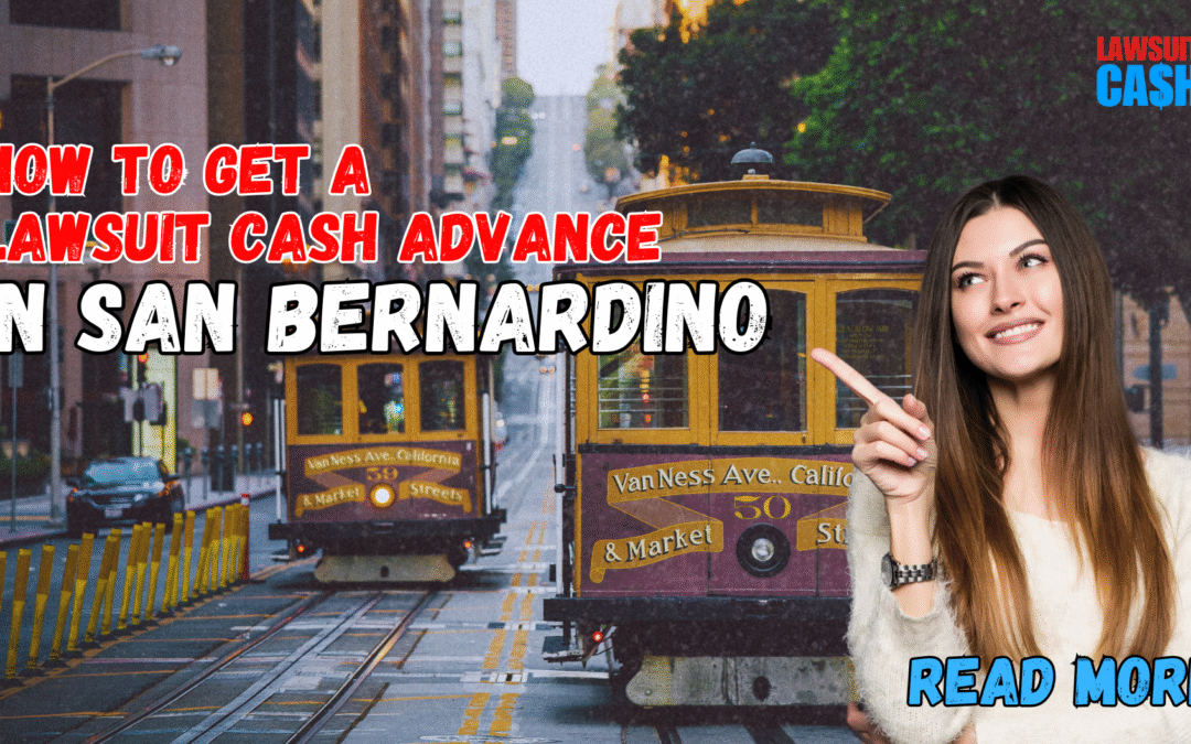 How to Get a Lawsuit Cash Advance in San Bernardino (Full Guide for Injured Plaintiffs)
