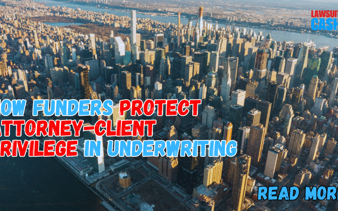 How Ethical Lawsuit Funders Protect Attorney-Client Privilege in California Underwriting