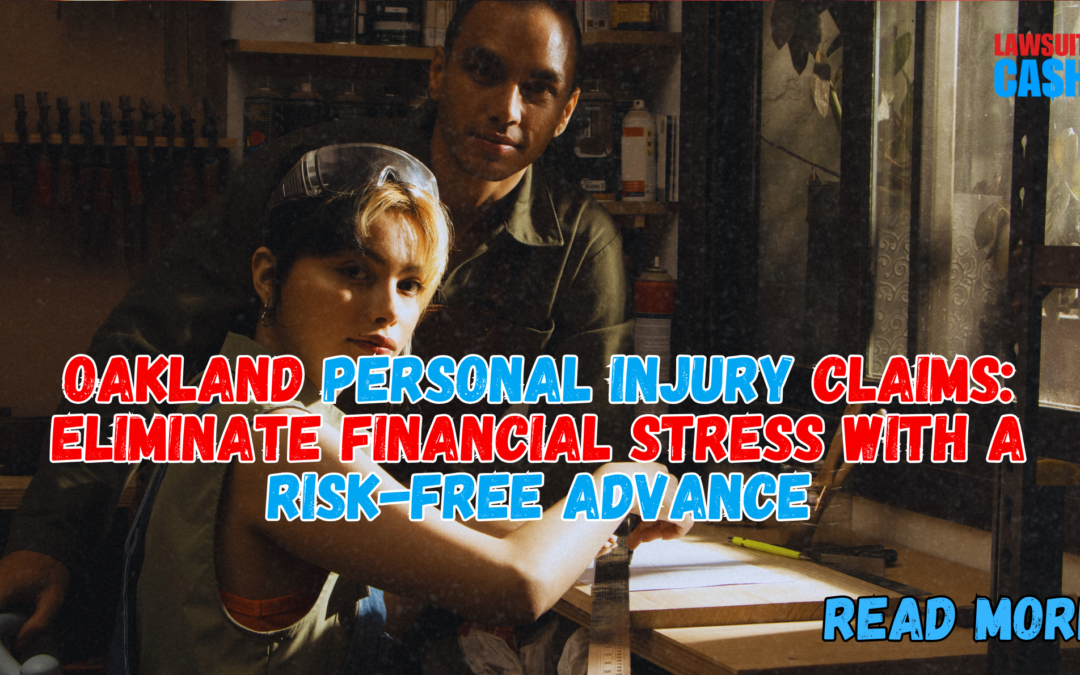 Don’t Wait Broke — Get a Risk-Free Oakland Personal Injury Lawsuit Loan Today