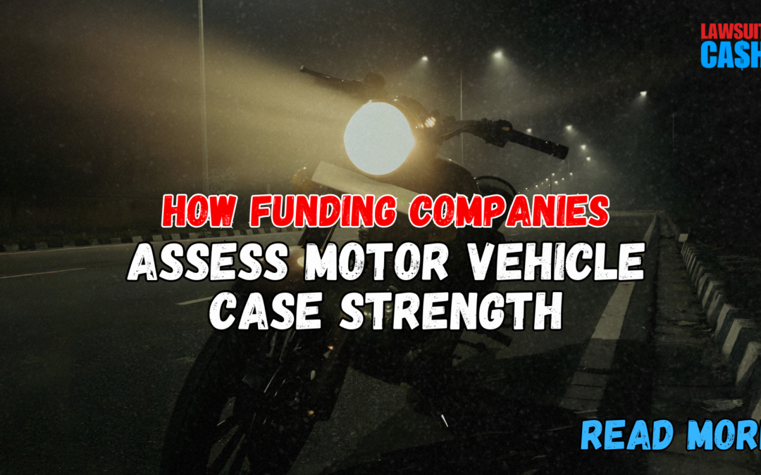 How Funding Companies Assess Motor Vehicle Case Strength: 7 Critical Factors That Can Make or Break Your Approval