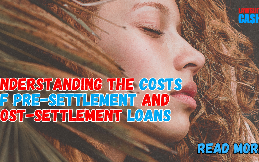 Cost of Pre Settlement and Post Settlement Loans: Real Costs